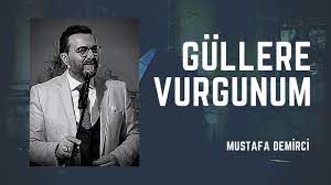Mustafa Demirci - Güllere Vurgunum 